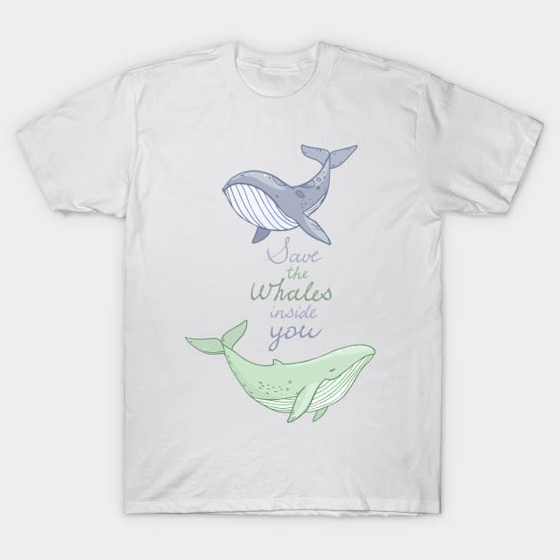 Save the whales inside you T-Shirt by Olya Yatsenko